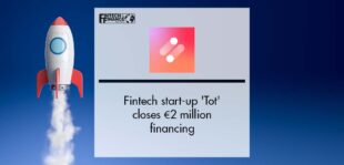 Fintech start up 'Tot' closes €2 million financing | Fintech Finance