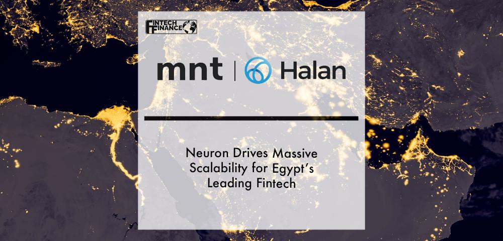 MNT-Halan’s Neuron Drives Massive Scalability for Egypt’s Leading Fintech | Fintech Finance
