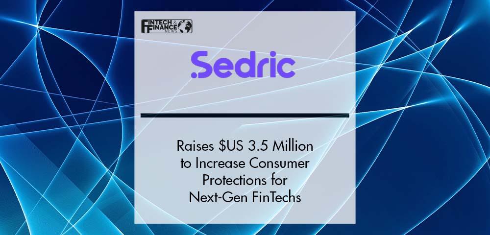 Sedric Raises $US 3.5 Million to Increase Consumer Protections | Fintech Finance