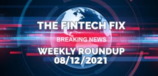 The Fintech Fix, Weekly Roundup 08/12/2021 | Fintech Finance