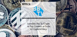 BBTV Launches Pay To Crypto to Pay Creators at Scale in Cryptocurrency | Fintech Finance