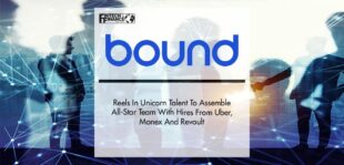 BOUND REELS IN UNICORN TALENT TO ASSEMBLE ALL-STAR TEAM WITH HIRES FROM UBER, MONEX AND REVOLUT | Fintech Finance