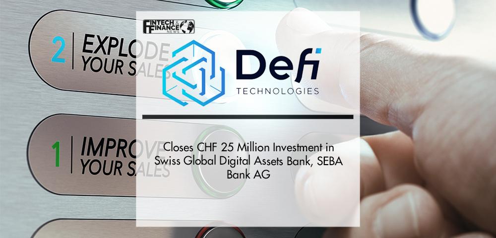 DeFi Technologies Closes CHF 25 Million Investment in Swiss Global Digital Assets Bank, SEBA Bank AG | Fintech Finance