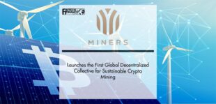Miners DeFi Launches the First Global Decentralized Collective for Sustainable Crypto Mining | Fintech Finance