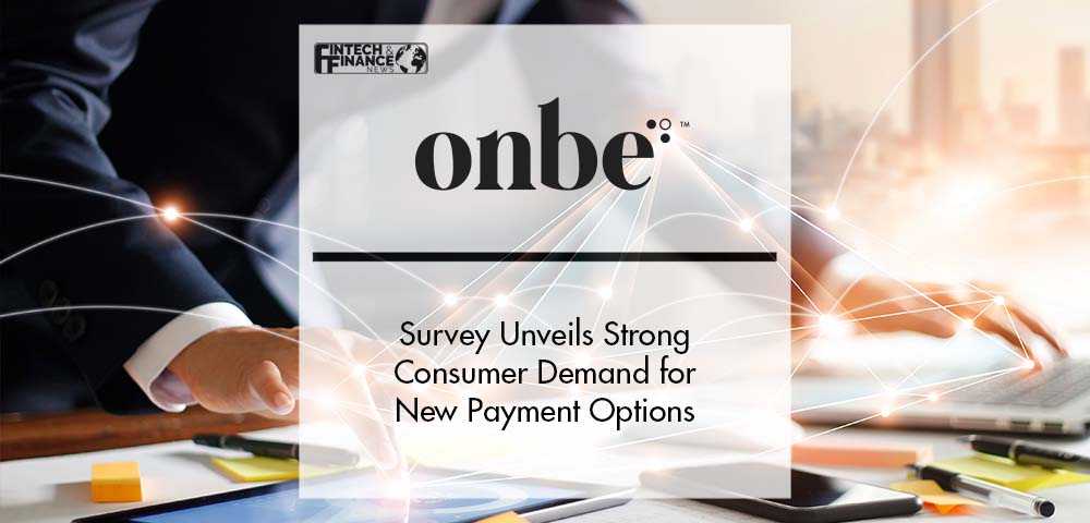 Onbe Survey Unveils Strong Consumer Demand for New Payment Options | Fintech Finance