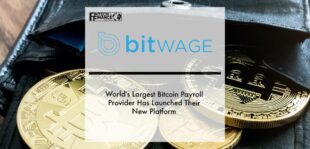 World's Largest Bitcoin Payroll Provider Bitwage Has Launched Their New Platform | Fintech Finance