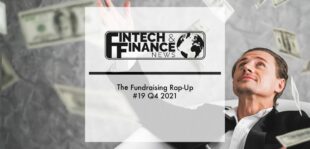The Fundraising Rap-Up #19 Q4 2021 | Fintech Finance