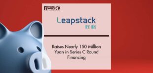 Leapstack Raise Nearly 150 Million Yuan in Series C Round Financing | Fintech Finance
