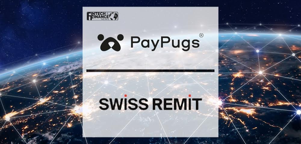PayPugs enters into a partnership with Swiss Remit | Fintech Finance