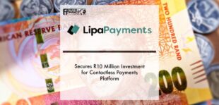 Lipa Payments secures R10 million investment for contactless payments platform | Fintech Finance