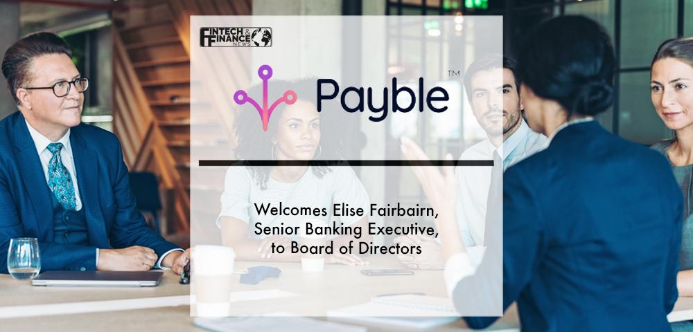 Payble welcomes Elise Fairbairn, senior banking executive, to Board of Directors | Fintech Finance