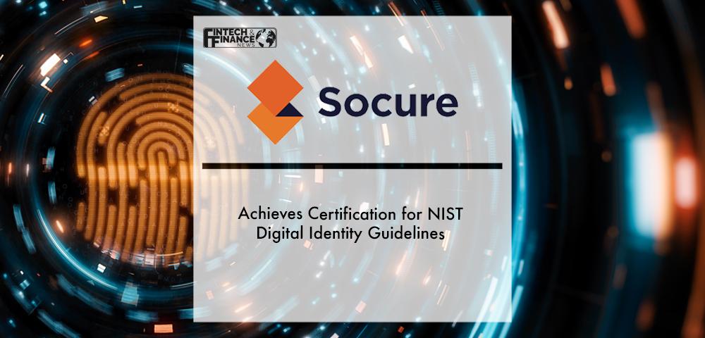 Socure Achieves Certification for NIST Digital Identity Guidelines | Fintech Finance