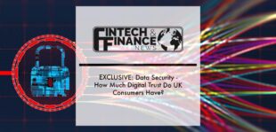 EXCLUSIVE: Data Security - How Much Digital Trust Do UK Consumers Have? | Fintech Finance