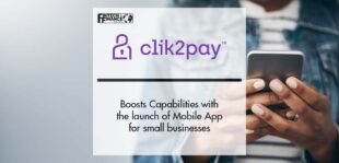 Clik2pay boosts Capabilities with the launch of Mobile App for small businesses | Fintech Finance