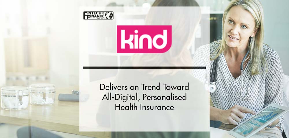 KindHealth Delivers on Trend Toward All-Digital, Personalised Health Insurance | Fintech Finance