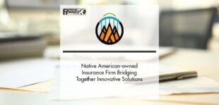 Native American-owned Insurance Firm Bridging Together Innovative Solutions | Fintech Finance