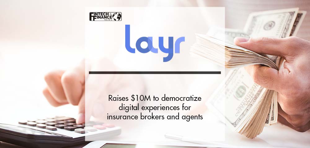 Layr raises $10M to democratize digital experiences for insurance brokers and agents | Fintech Finance