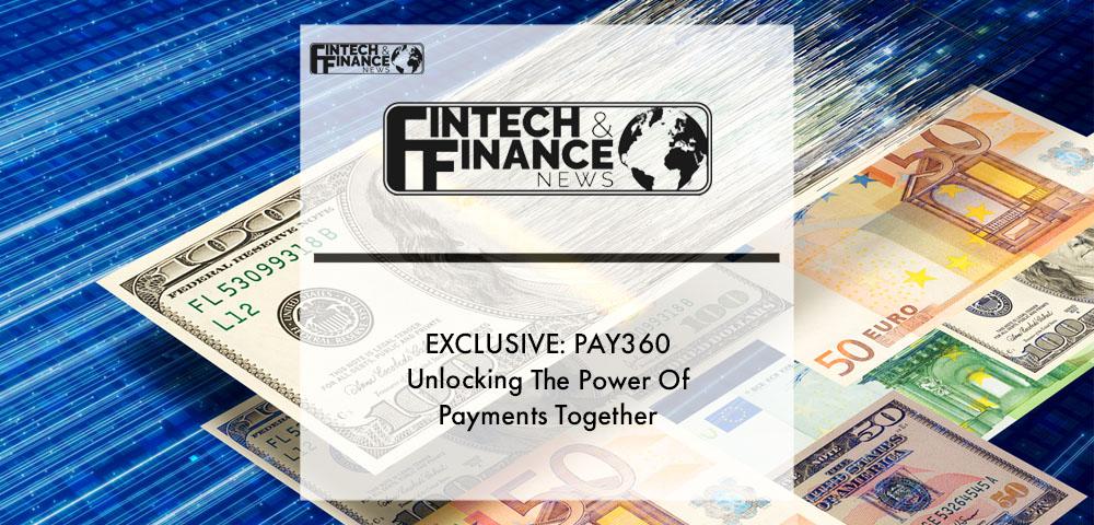 PAY360 - Unlocking The Power Of Payments Together | Fintech Finance