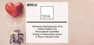 TIFIN Announces the Expansion of its Fintech Platform for Personalized Charitable Giving to Democratize Access to Donor Advised Funds | Fintech Finance