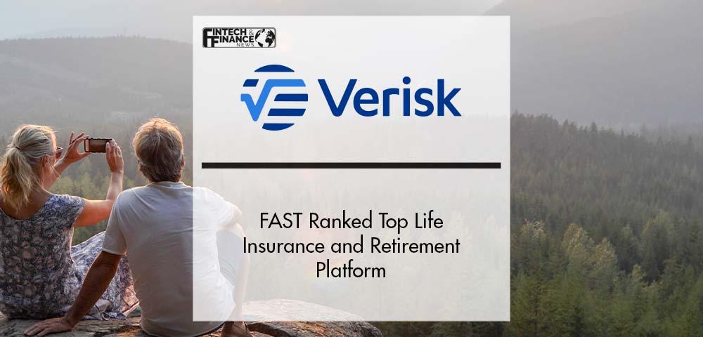 Verisk’s FAST Ranked Top Life Insurance and Retirement Platform in ISG Provider Lens Report for Second Consecutive Year | Fintech Finance