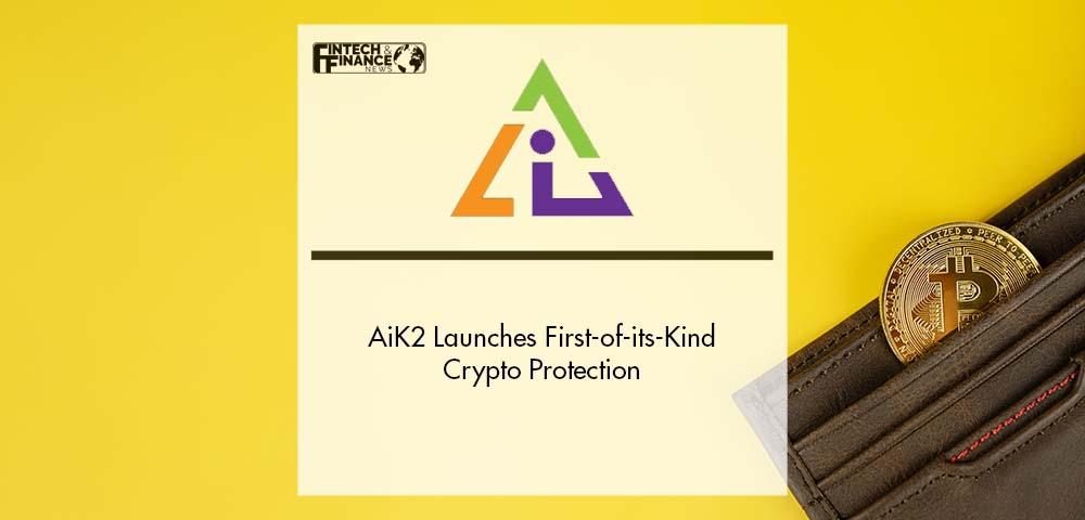 AiK2 Launches First-of-its-Kind Crypto Protection | Fintech Finance