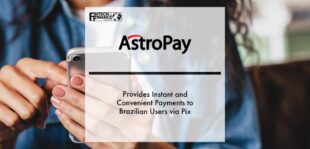 AstroPay provides instant and convenient payments to Brazilian users via Pix | Fintech Finance