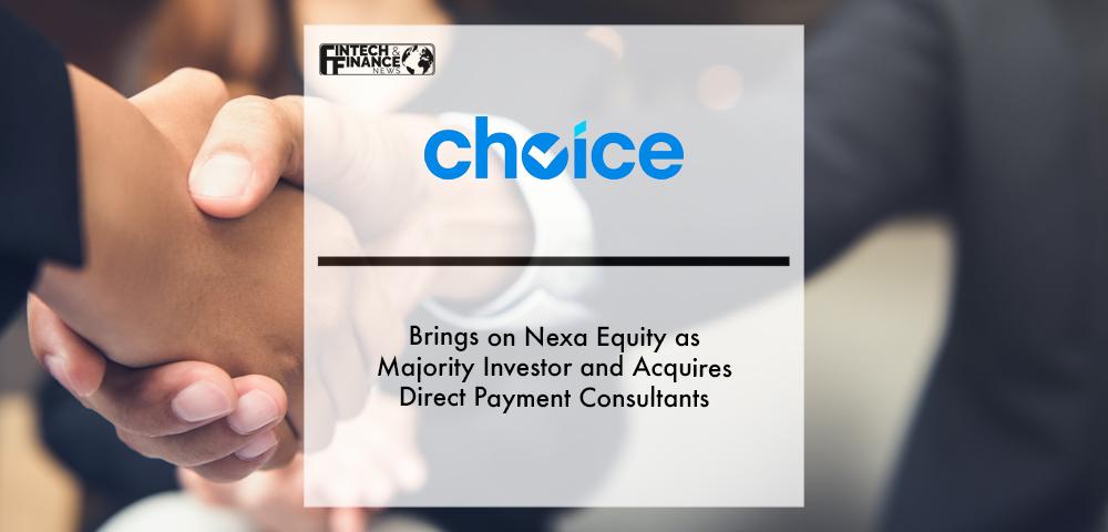Choice Brings on Nexa Equity as Majority Investor and Acquires Direct Payment Consultants | Fintech Finance