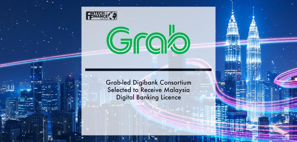 Grab-led Digibank Consortium Selected to Receive Malaysia Digital Banking Licence | Fintech Finance