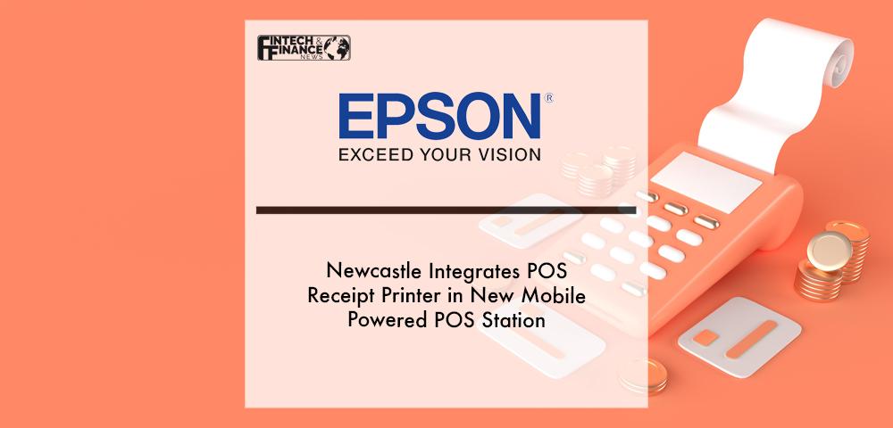 Newcastle Integrates Epson POS Receipt Printer in New Mobile Powered POS Station | Fintech Finance
