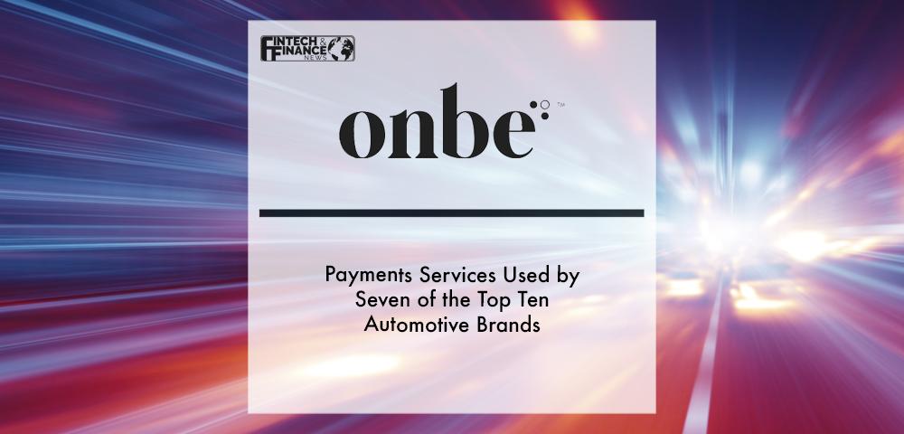 Onbe's Payments Services Used by Seven of the Top Ten Automotive Brands | Fintech Finance