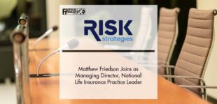 Matthew Friedson Joins Risk Strategies as Managing Director, National Life Insurance Practice Leader | Fintech Finance