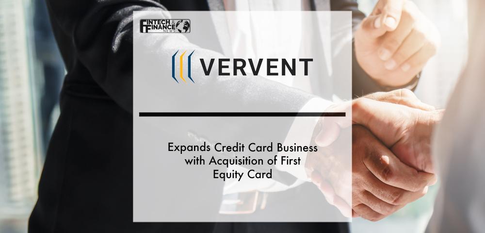 Vervent Expands Credit Card Business with Acquisition of First Equity Card | Fintech Finance
