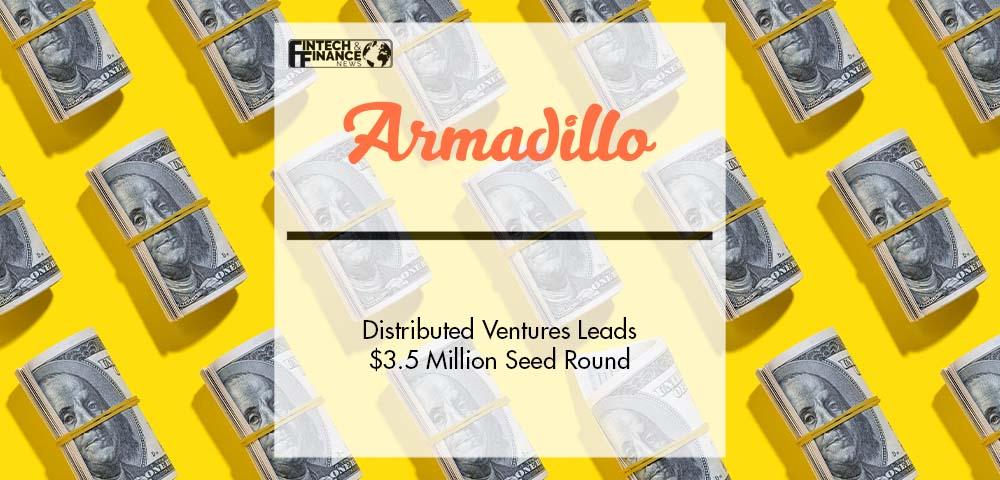 Distributed Ventures Leads Armadillo’s $3.5 Million Seed Round | Fintech Finance