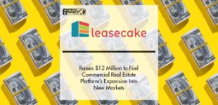 Leasecake Raises $12 Million to Fuel Commercial Real Estate Platform’s Expansion Into New Markets | Fintech Finance