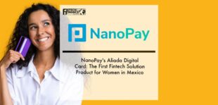 NanoPay's Aliada Digital Card：The First Fintech Solution Product for Women in Mexico | Fintech Finance