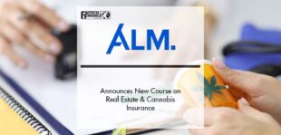 ALM Announces New Course on Real Estate and Cannabis Insurance | Fintech Finance