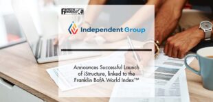 Independent Group Announces Successful Launch of iStructure, linked to the Franklin BofA World Index™ | Fintech Finance