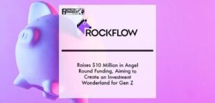 RockFlow Raises $10 Million in Angel Round Funding, Aiming to Create an Investment Wonderland for Gen Z | Fintech Finance