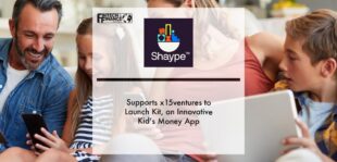 ShaypeTM supports x15ventures to launch Kit, an innovative kid’s money app | Fintech Finance