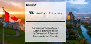 Westland Insurance Announces Two Acquisitions in Ontario, Extending Reach in Commercial and Personal Insurance Lines Across Canada | Fintech Finance