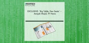EXCLUSIVE: ‘Big Table, Few Seats’ – Aniqah Majid, FF News in ‘The Insurtech Magazine’ | Fintech Finance