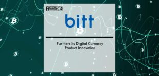 Bitt Furthers Its Digital Currency Product Innovation | Fintech Finance