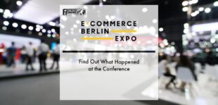 Ecommerce Berlin Expo 2022 Recap: Find Out What Happened at the Conference | Fintech Finance