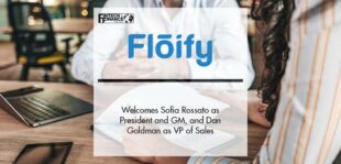 Floify Welcomes Sofia Rossato as President and General Manager, and Dan Goldman as VP of Sales | Fintech Finance