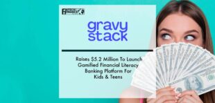 GravyStack Raises $5.2 Million To Launch Gamified Financial Literacy Banking Platform For Kids & Teens | Fintech Finance