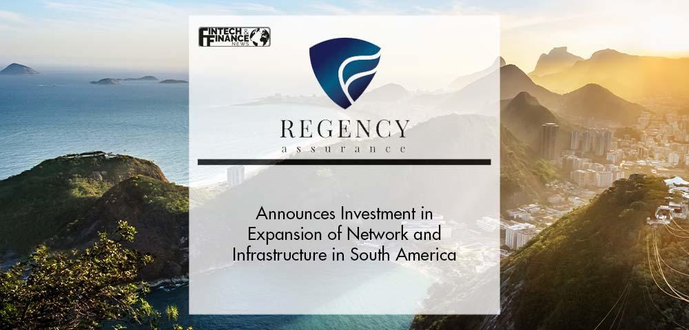 Regency Assurance Announces Investment in Expansion of Network and Infrastructure in South America | Fintech Finance