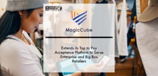 MagicCube Extends its Tap to Pay Acceptance Platform to Serve Enterprise and Big Box Retailers | Fintech Finance