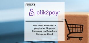 Clik2pay announces e-commerce plug-ins for Magento Commerce and Salesforce Commerce Cloud | Fintech Finance