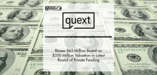 Quext Raises $63 Million Based on $350 Million Valuation in Latest Round of Private Funding | Fintech Finance