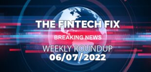 The Fintech Fix 06/07/2022 | Fintech Finance